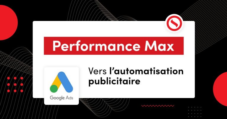 Performance Max : Vers l'automatisation Google Ads