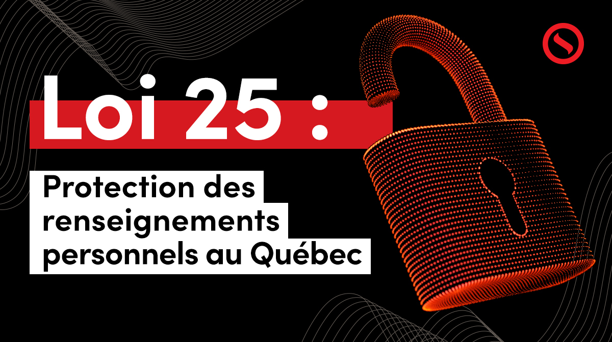 Loi 25 : nouvelle loi pour la protection des renseignements personnels au Québec